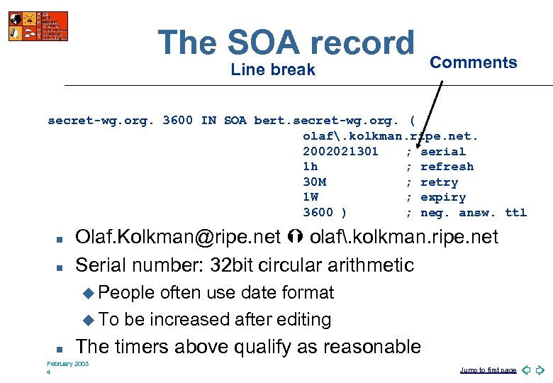 The SOA record Line break Comments secret-wg. org. 3600 IN SOA bert. secret-wg. org.