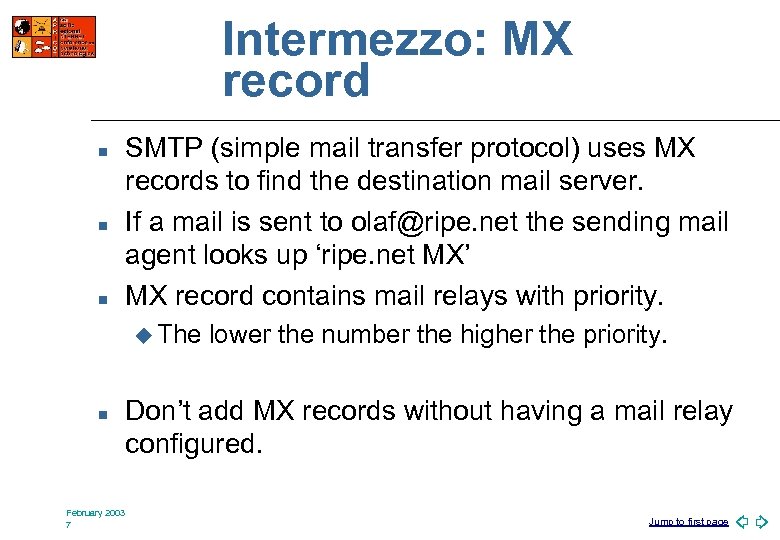 Intermezzo: MX record n n n SMTP (simple mail transfer protocol) uses MX records
