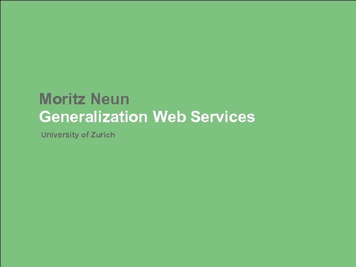 Moritz Neun Generalization Web Services University of Zurich 