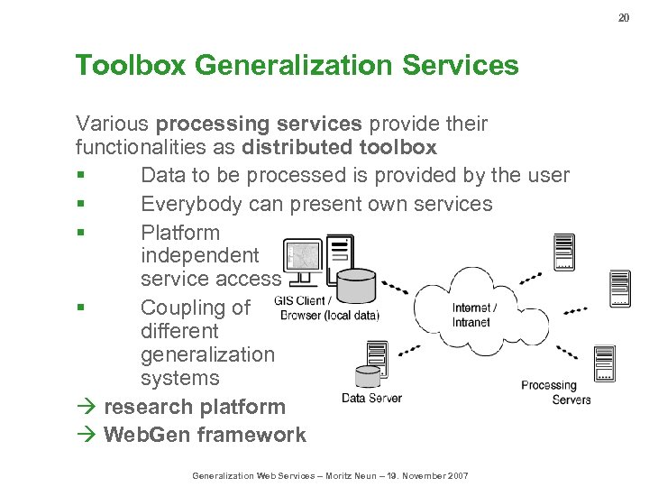 20 Toolbox Generalization Services Various processing services provide their functionalities as distributed toolbox §