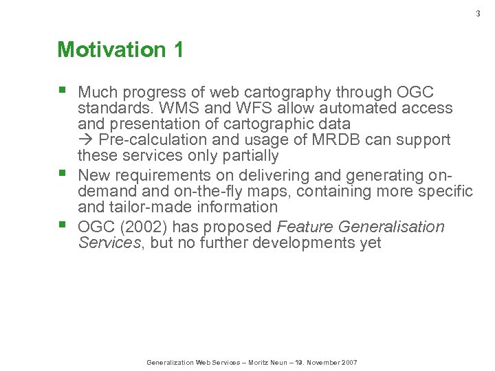 3 Motivation 1 § § § Much progress of web cartography through OGC standards.