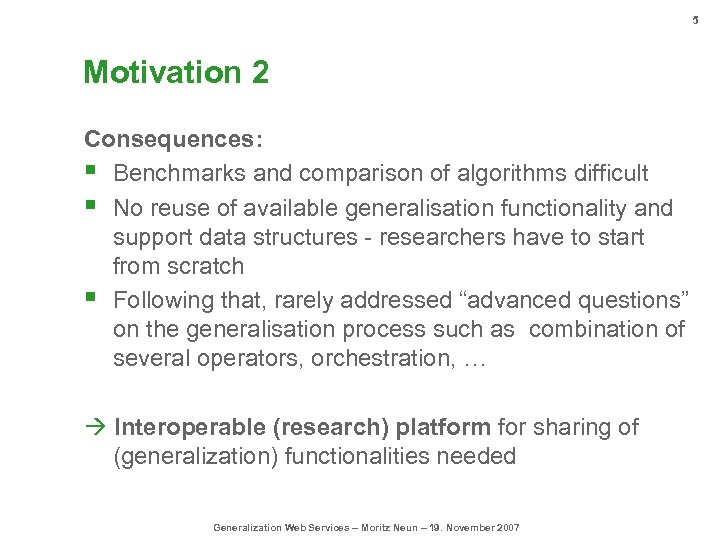 5 Motivation 2 Consequences: § Benchmarks and comparison of algorithms difficult § No reuse