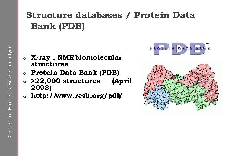 Center for Biologisk Sekvensanalyse Structure databases / Protein Data Bank (PDB) X-ray , NMR