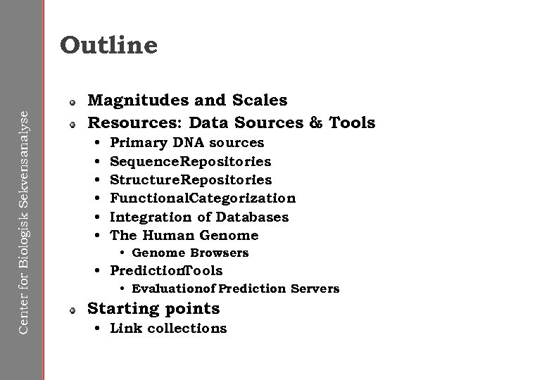 Center for Biologisk Sekvensanalyse Outline Magnitudes and Scales Resources: Data Sources & Tools •