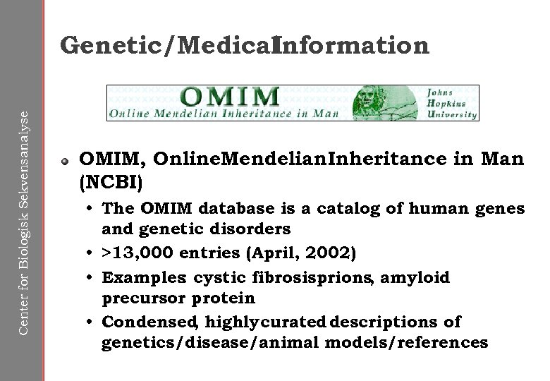 Center for Biologisk Sekvensanalyse Genetic/Medical Information OMIM, Online. Mendelian Inheritance in Man (NCBI) •