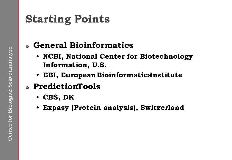 Center for Biologisk Sekvensanalyse Starting Points General Bioinformatics • NCBI, National Center for Biotechnology