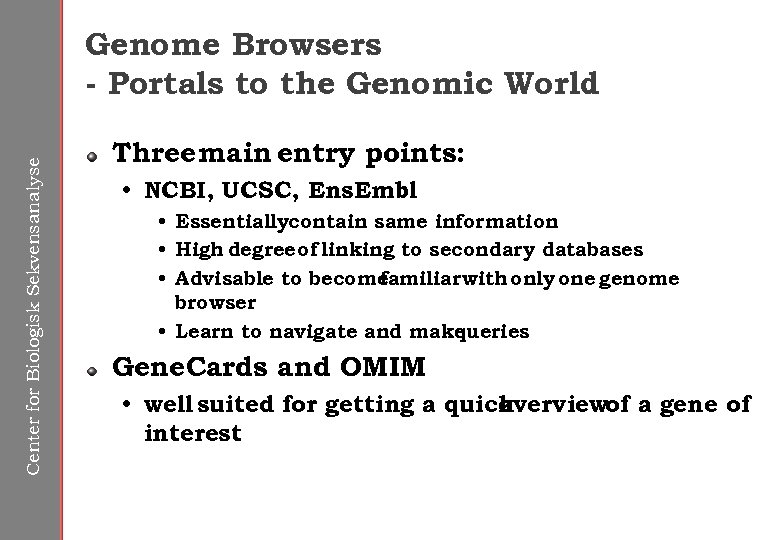Center for Biologisk Sekvensanalyse Genome Browsers - Portals to the Genomic World Three main