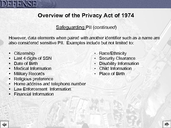 Overview of the Privacy Act of 1974 Safeguarding PII (continued) However, data elements when