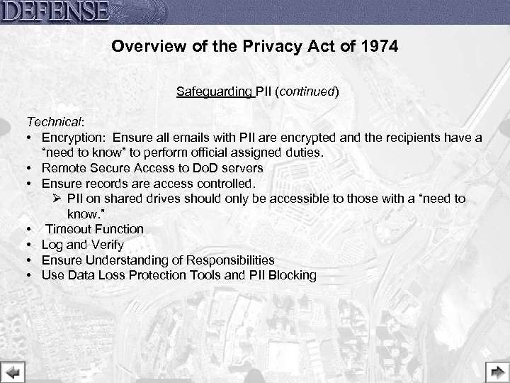 Overview of the Privacy Act of 1974 Safeguarding PII (continued) Technical: • Encryption: Ensure