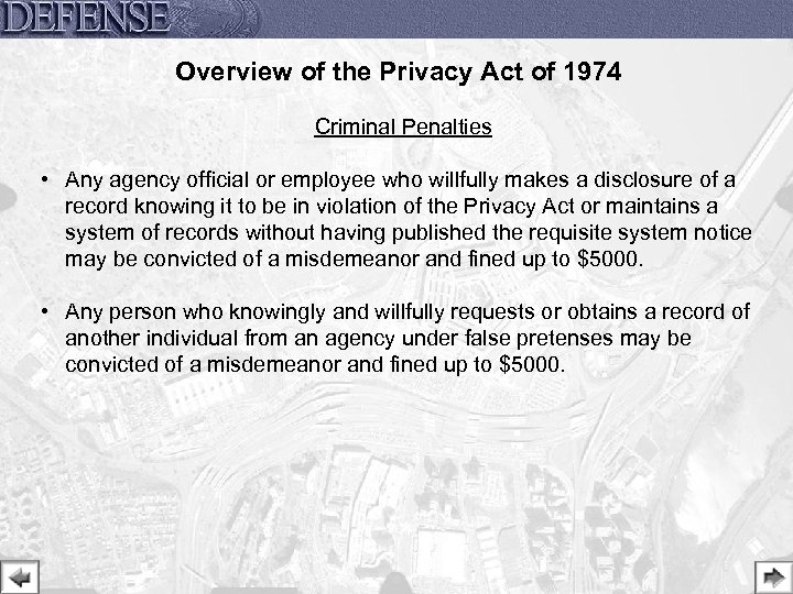 Overview of the Privacy Act of 1974 Criminal Penalties • Any agency official or