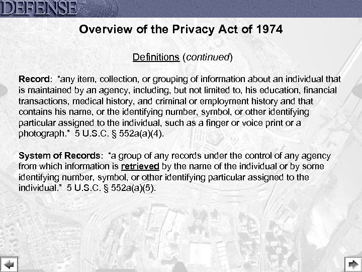 Overview of the Privacy Act of 1974 Definitions (continued) Record: “any item, collection, or