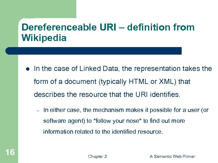 Dereferenceable URI – definition from Wikipedia l In the case of Linked Data, the