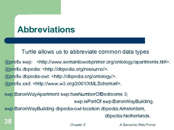 Abbreviations Turtle allows us to abbreviate common data types @prefix swp: <http: //www. semanticwebprimer.