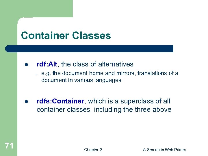 Container Classes l rdf: Alt, the class of alternatives – l 71 e. g.