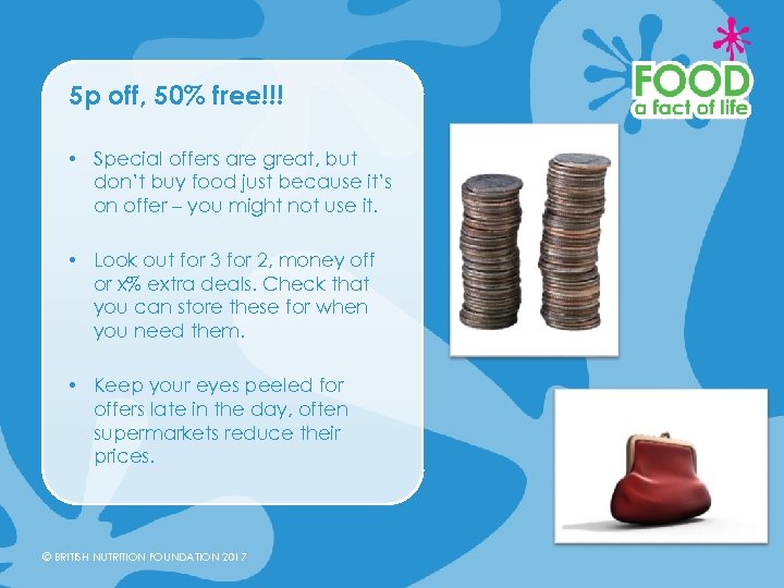 5 p off, 50% free!!! • Special offers are great, but don’t buy food