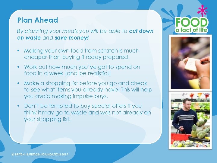 Plan Ahead By planning your meals you will be able to cut down on