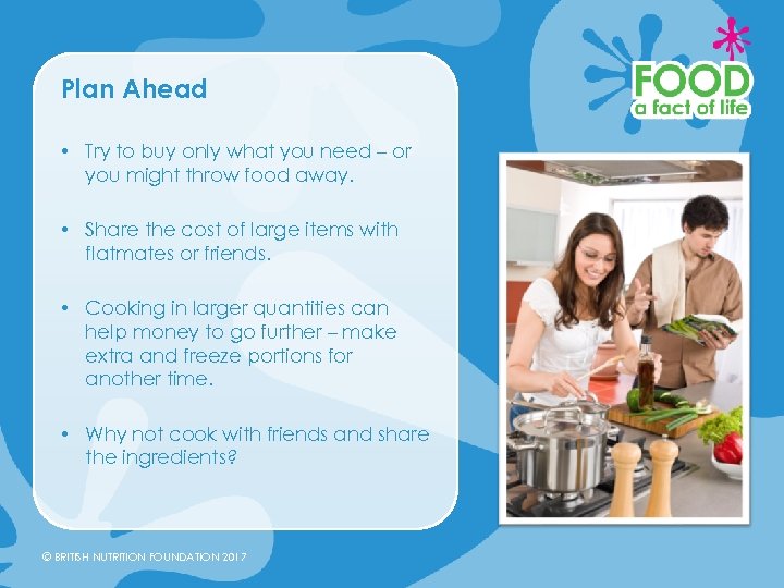 Plan Ahead • Try to buy only what you need – or you might