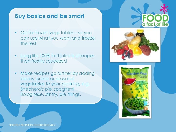 Buy basics and be smart • Go for frozen vegetables – so you can