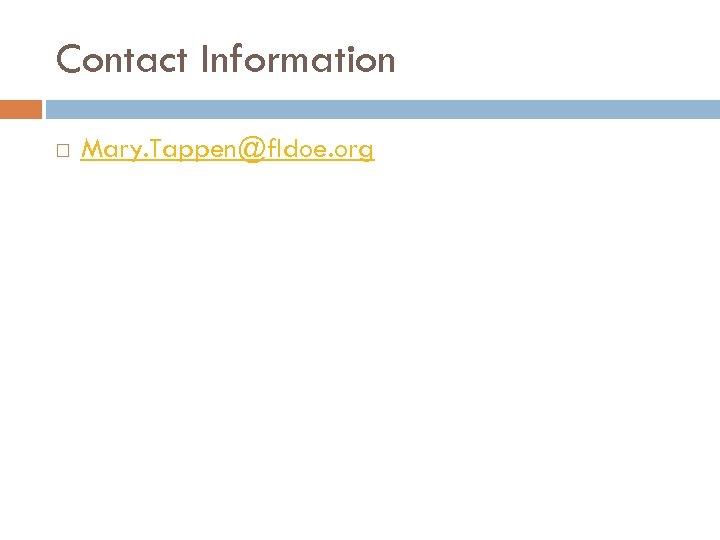 Contact Information Mary. Tappen@fldoe. org 