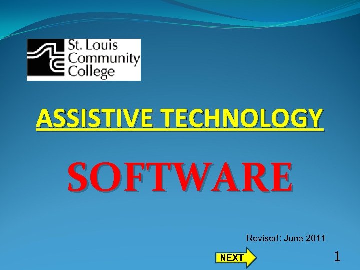 ASSISTIVE TECHNOLOGY SOFTWARE Revised: June 2011 NEXT 1 
