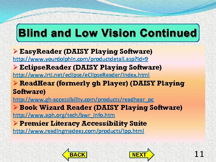 Blind and Low Vision Continued Ø Easy. Reader (DAISY Playing Software) http: //www. yourdolphin.