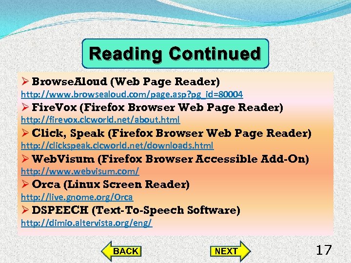 Reading Continued Ø Browse. Aloud (Web Page Reader) http: //www. browsealoud. com/page. asp? pg_id=80004