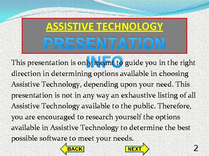 ASSISTIVE TECHNOLOGY PRESENTATION This presentation is only meant to guide you in the right