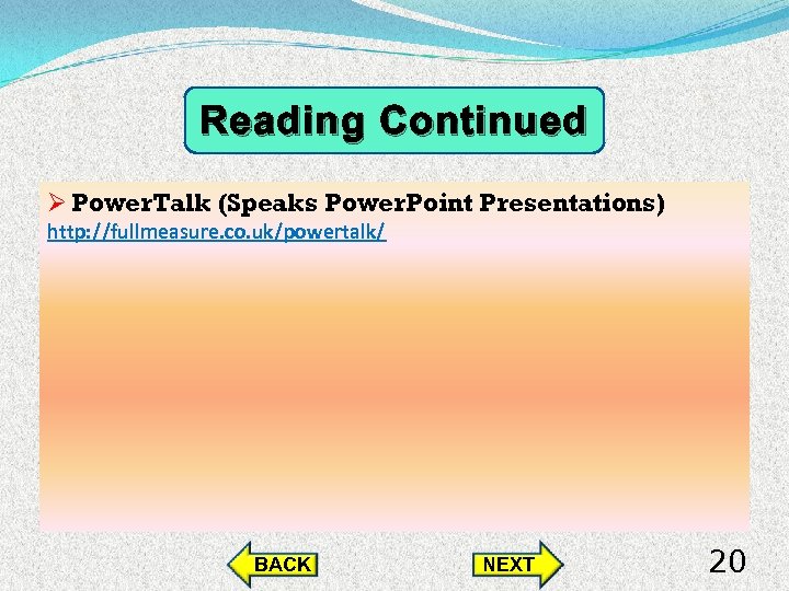 Reading Continued Ø Power. Talk (Speaks Power. Point Presentations) http: //fullmeasure. co. uk/powertalk/ BACK