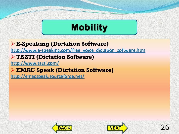 Mobility Ø E-Speaking (Dictation Software) http: //www. e-speaking. com/free_voice_dictation_software. htm Ø TAZTI (Dictation Software)