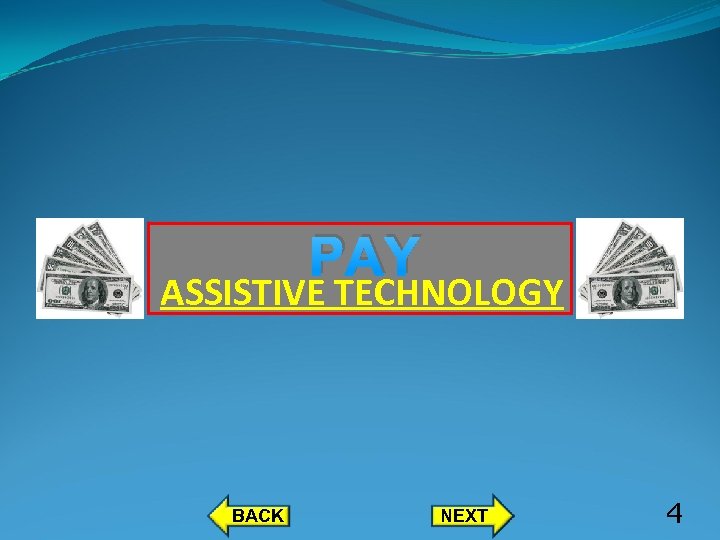 PAY ASSISTIVE TECHNOLOGY BACK NEXT 4 