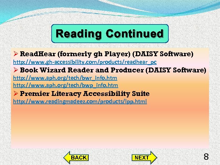 Reading Continued Ø Read. Hear (formerly gh Player) (DAISY Software) http: //www. gh-accessibility. com/products/readhear_pc