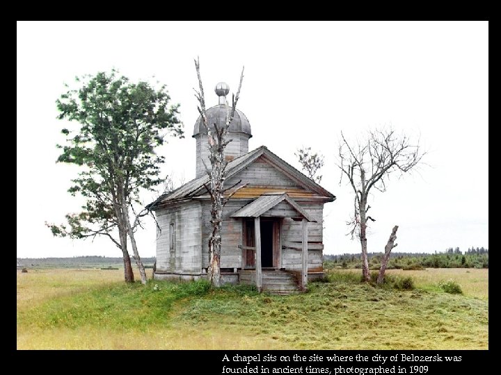 A chapel sits on the site where the city of Belozersk was founded in