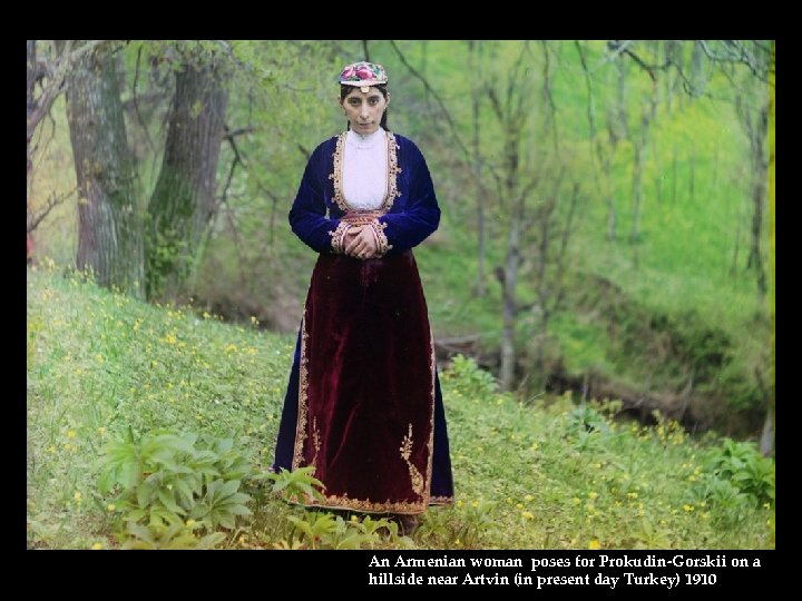 An Armenian woman poses for Prokudin-Gorskii on a hillside near Artvin (in present day