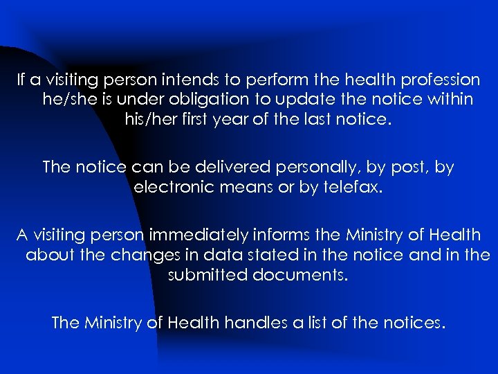 If a visiting person intends to perform the health profession he/she is under obligation