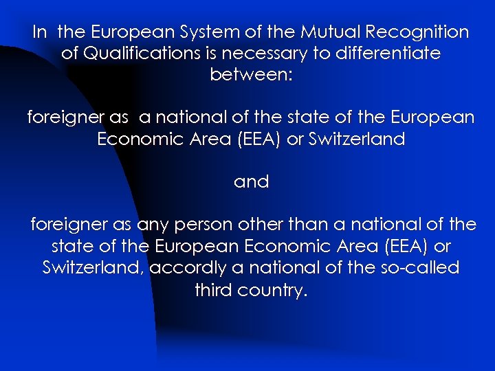 In the European System of the Mutual Recognition of Qualifications is necessary to differentiate
