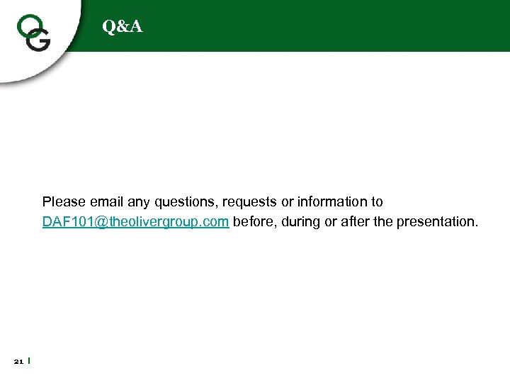 Q&A Please email any questions, requests or information to DAF 101@theolivergroup. com before, during