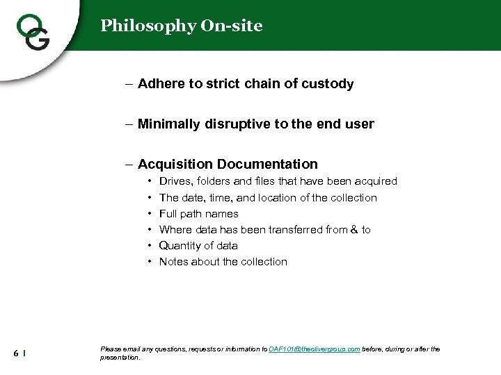 Philosophy On-site – Adhere to strict chain of custody – Minimally disruptive to the