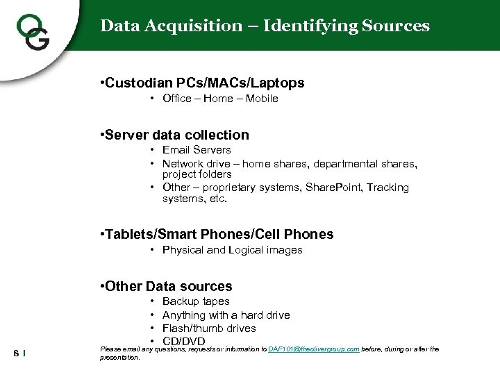 Data Acquisition – Identifying Sources • Custodian PCs/MACs/Laptops • Office – Home – Mobile