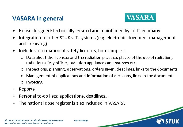 VASARA in general • House designed; technically created and maintained by an IT-company •