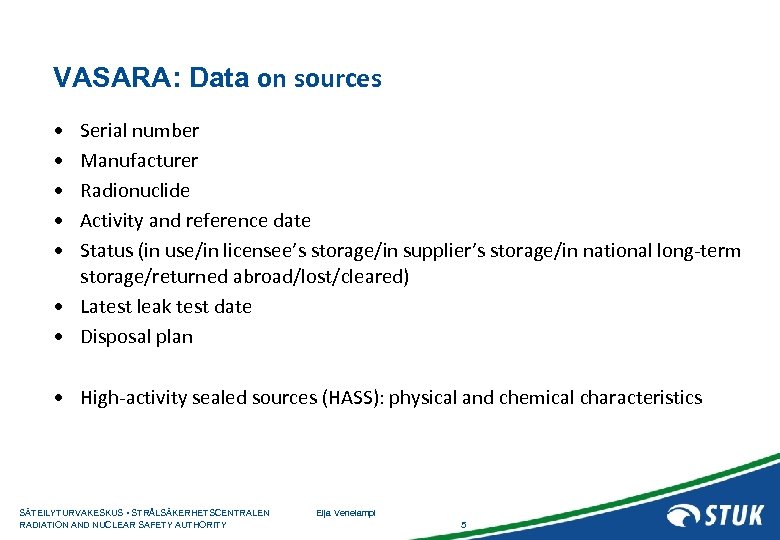 VASARA: Data on sources • • • Serial number Manufacturer Radionuclide Activity and reference