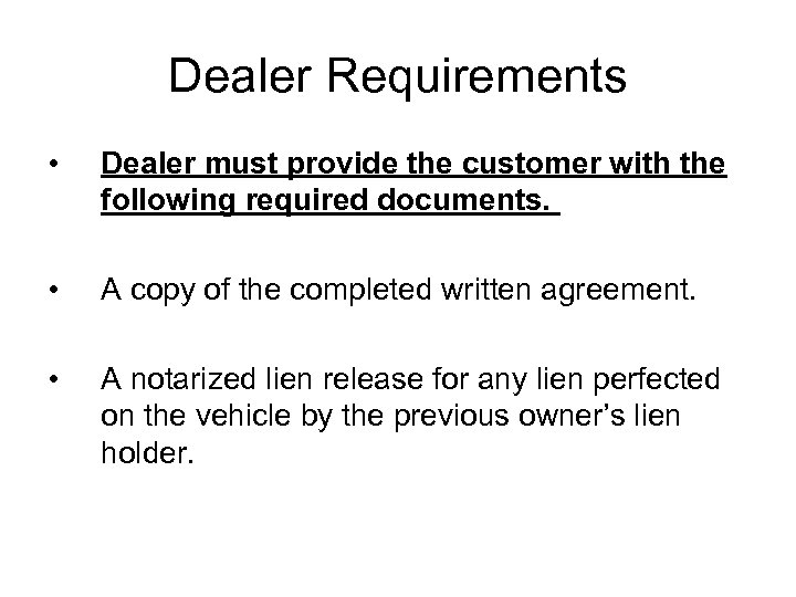 Dealer Requirements • Dealer must provide the customer with the following required documents. •