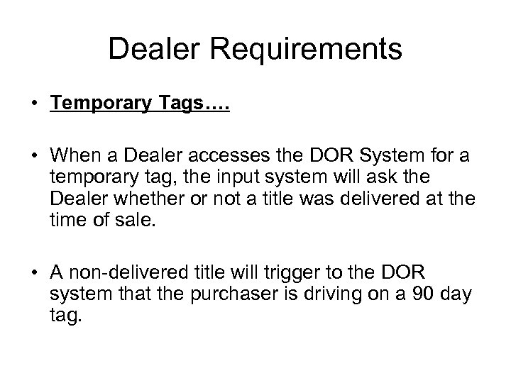 Dealer Requirements • Temporary Tags…. • When a Dealer accesses the DOR System for