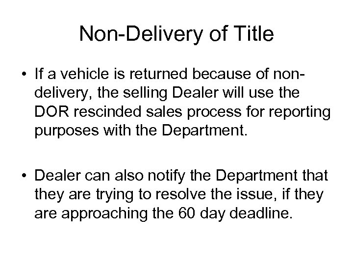 Non-Delivery of Title • If a vehicle is returned because of nondelivery, the selling