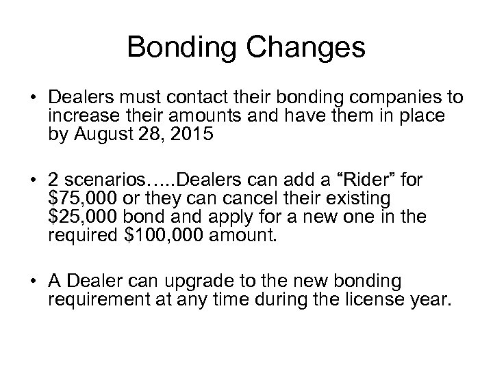 Bonding Changes • Dealers must contact their bonding companies to increase their amounts and