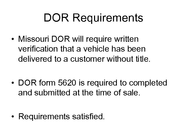 DOR Requirements • Missouri DOR will require written verification that a vehicle has been