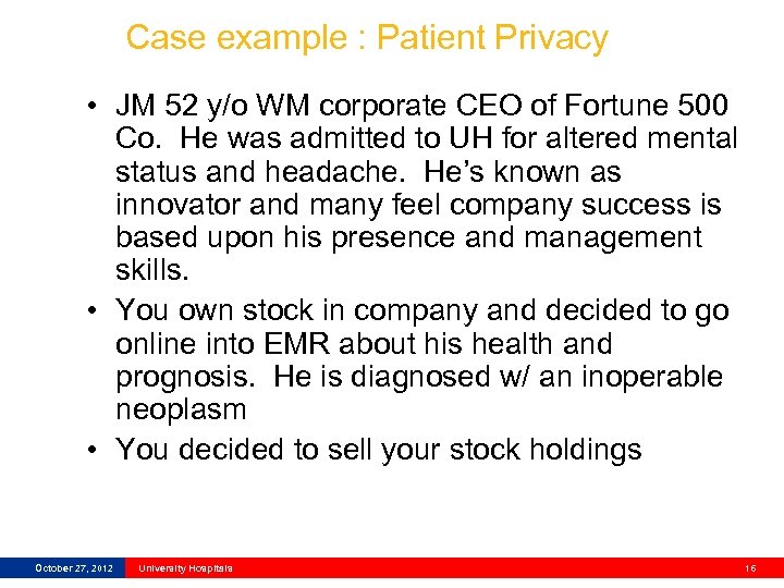 Case example : Patient Privacy • JM 52 y/o WM corporate CEO of Fortune