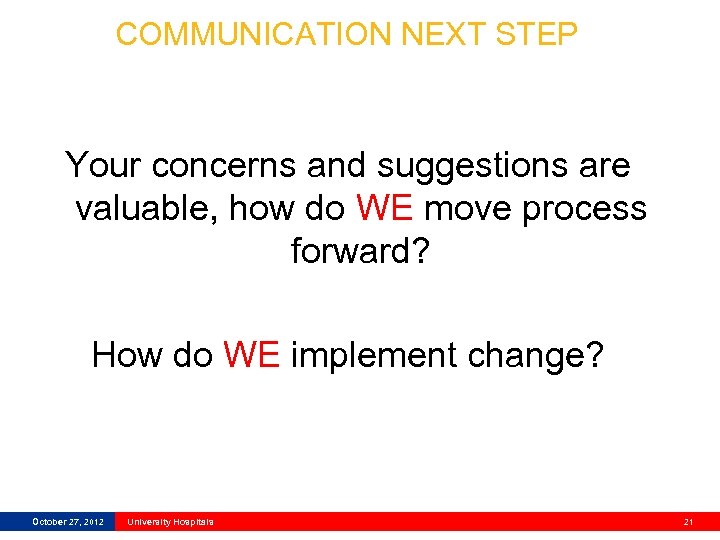 COMMUNICATION NEXT STEP Your concerns and suggestions are valuable, how do WE move process