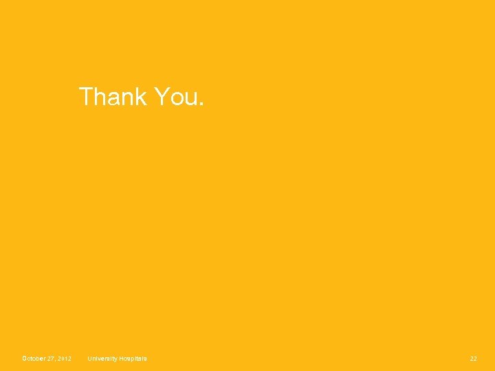 Thank You. October 27, 2012 University Hospitals 22 
