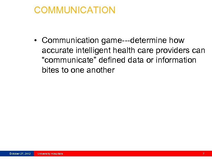 COMMUNICATION • Communication game---determine how accurate intelligent health care providers can “communicate” defined data