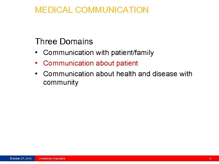 MEDICAL COMMUNICATION Three Domains • Communication with patient/family • Communication about patient • Communication